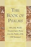 The Book of Psalms: 150 of the World's Greatest Lyric Poems from the Psalter of the Old Testament