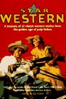 Star Western: A Treasury of 22 Classic Western Stories from the Golden Age of Pulp Fiction