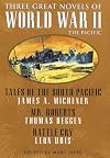 Three Great Novels of World War II: Tales of the South Pacific by James A. Michener / Mister Roberts by Thomas Heggen / Battle Cry by Leon Uris