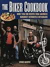 The Biker Cookbook: More than 100 Recipes from America's Hungriest Motorcycle Enthusiasts