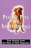 Psychic Pets & Spirit Animals: True Stories from the Files of FATE (Fate Presents)