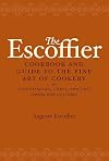 The Escoffier Cookbook and Guide to the Fine Art of Cookery: For Connoisseurs, Chefs, Epicures Complete With 2973 Recipes