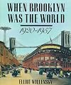 When Brooklyn Was the World, 1920-1957