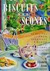 Biscuits and Scones: 62 Recipes from Breakfast Biscuits to Homey Desserts