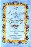 A Token of Friendship: A Collection of Sentiments, Thoughts, Gift Ideas, and Recipes for Special Friend s