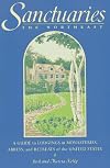 Sanctuaries: The Northeast: A Guide to Lodgings in Monasteries, Abbeys, and Retreats