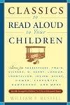 Classics to Read Aloud to Your Children: Selections from Shakespeare, Twain, Dickens, O.Henry, London, Longfellow, Irving Aesop, Homer, Cervantes, Hawthorne, and More