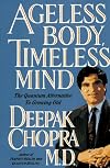 Ageless Body, Timeless Mind: The Quantum Alternative to Growing Old