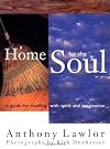 A Home for the Soul: A Guide for Dwelling with Spirit and Imagination