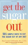Get the Sugar Out: 501 Simple Ways to Cut the Sugar Out of Any Diet