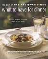 The Best of Martha Stewart Living: What to Have for Dinner