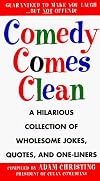 Comedy Comes Clean: A Hilarious Collection of Wholesome Jokes, Quotes, and One-Liners