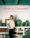 The Best of Martha Stewart Living: How to Decorate