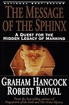 The Message of the Sphinx: A Quest for the Hidden Legacy of Mankind
