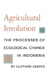 Agricultural Involution: The Processes of Ecological Change in Indonesia