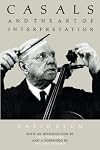 Casals and the Art of Interpretation