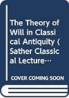 The Theory of Will in Classical Antiquity (Sather Classical Lectures)