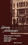 Literary Architecture: Essays Toward a Tradition: Walter Pater, Gerard Manley Hopkins, Marcel Proust, Henry James