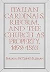 Italian Cardinals, Reform, and the Church As Property, 1492-1563 (Publications of the Ucla Center for Medieval and Renaissance Studies)