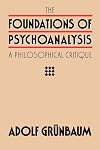 The Foundations of Psychoanalysis: A Philosophical Critique (Pittsburgh Series in Philosophy and History of Science)