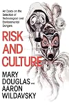 Risk and Culture: An Essay on the Selection of Technological and Environmental Dangers