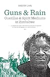 Guns and Rain: Guerrillas & Spirit Mediums in Zimbabwe