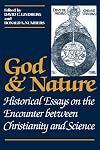 God and Nature: Historical Essays on the Encounter between Christianity and Science