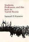 Students, Professors, and the State in Tsarist Russia (Studies on the History of Society and Culture)