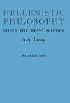 Hellenistic Philosophy : Stoics, Epicureans, Sceptics