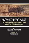 Homo Necans: The Anthropology of Ancient Greek Sacrificial Ritual and Myth