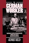 The German Worker: Working-Class Autobiographies from the Age of Industrialization