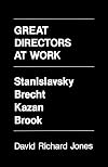 Great Directors at Work: Stanislavsky, Brecht, Kazan, Brook