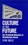 Culture of the Future: The Proletkult Movement in Revolutionary Russia (Studies on the History of Society and Culture)