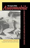 For Love of the Automobile: Looking Back into the History of Our Desires
