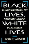 Black Lives, White Lives: Three Decades of Race Relations in America