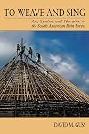 To Weave and Sing: Art, Symbol, and Narrative in the South American Rainforest