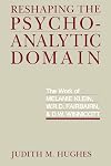 Reshaping the Psychoanalytic Domain: The Work of Melanie Klein, W.R.D. Fairbairn, and D.W. Winnicott