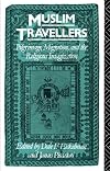 Muslim Travellers: Pilgrimage, Migration, and the Religious Imagination (Comparative Studies on Muslim Societies, No 9)