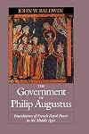 The Government of Philip Augustus: Foundations of French Royal Power in the Middle Ages