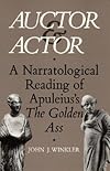 Auctor and Actor: A Narratological Reading of Apuleius' The Golden Ass
