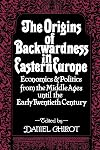 The Origins of Backwardness in Eastern Europe: Economics and Politics from the Middle Ages until the Early Twentieth Century