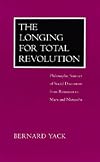 The Longing for Total Revolution: Philosophic Sources of Social Discontent from Rousseau to Marx and Nietzsche