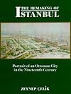 The Remaking of Istanbul: Portrait of an Ottoman City in the Nineteenth Century