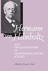 Hermann von Helmholtz and the Foundations of Nineteenth-Century Science
