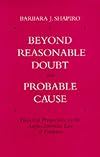 Beyond Reasonable Doubt and Probable Cause: Historical Perspectives on the Anglo-American Law of Evidence
