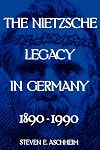 The Nietzsche Legacy in Germany: 1890-1990
