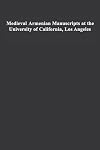 Medieval Armenian Manuscripts at the University of California, Los Angeles (University of California Publications Catalo