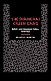 The Shanghai Green Gang: Politics and Organized Crime, 1919-1937