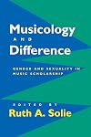 Musicology and Difference: Gender and Sexuality in Music Scholarship