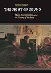 The Sight of Sound: Music, Representation, and the History of the Body